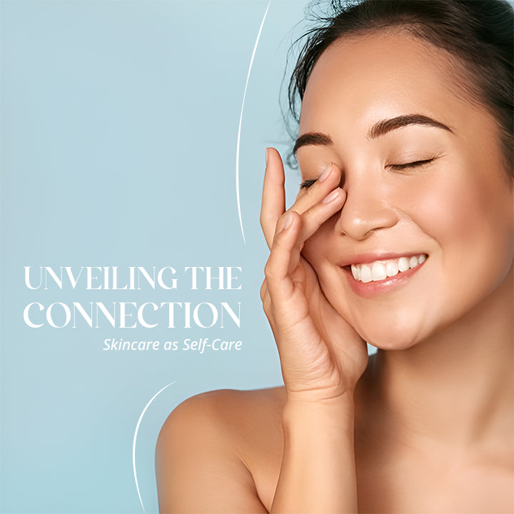Unveiling the Connection: Skincare as Self-Care